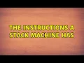 The instructions a Stack Machine has