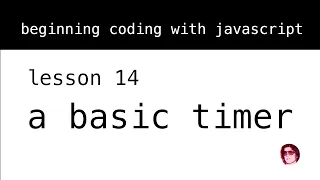 Beginning Coding with Javascript Lesson 14 A Simple Timer