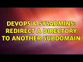 DevOps SysAdmins Redirect a directory to another subdomain 2 Solutions