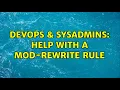 DevOps SysAdmins Help with a mod-rewrite rule 2 Solutions