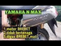 Lagu PENYEBAB YAMAHA NMAX BREBET,DIGAS GAK MAU