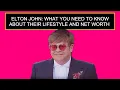 Elton John What You Need To Know About Their Lifestyle And Net Worth