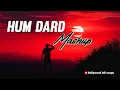 Humdard Mashup Arijit Singh Jo Tu Mera Humdard Hai Bollywood lofi songs
