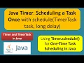 Java Timer Scheduling a Task Once with schedule TimerTask task long delay Timer and TimerTask