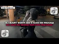 Download Lagu DJ BABY DON_T GO X NAN KO PAHAM VERS SLOWED REVERB JEDAG JEDUG MENGKANE BY EndhyFvnky FYP TIKTOK