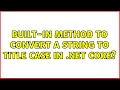 Built-in method to convert a string to title case in NET Core 6 Solutions