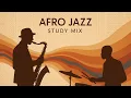 Lagu African Jazz Mix – Study, Create \u0026 Feel Good | 1 Hour Afro Groove