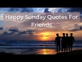 happy Sunday Quotes For Friends Happy Sunday Messages For Friends 2020