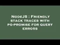 NodeJS Friendly stack traces with pg-promise for query errors