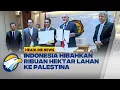 Download Lagu [HEADLINE NEWS, 08/07] - Indonesia Siapkan 20 Ribu Hektar Lahan Pertanian untuk Palestina