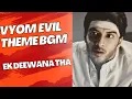 Lagu Vyom EVIL Theme BGM Ek Deewana Tha    | YAAR BGMs|