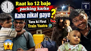 Raat ko 12 baje packing karke Kaha nikal gaye | Tara ki First Train Yaatra | Ankush Saxena 