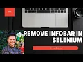 How To Remove chrome is being controlled by automated software message In Selenium