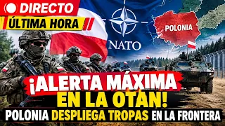 🔴DIRECTO ÚLTIMA HORA: ¡ALERTA MÁXIMA EN LA OTAN! POLONIA DESPLIEGA TROPAS EN LA FRONTERA