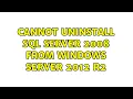 Cannot uninstall SQL Server 2008 from Windows Server 2012 r2 2 Solutions