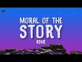 Ashe - Moral Of The Story (Lyrics)