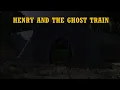 Download Lagu Henry and the Ghost Train