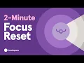 Free 2-Minute Quick Focus Reset Meditation Regain Focus to Work Study or Get Tasks Done
