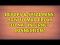 DevOps SysAdmins How to map proxy to NAT internet connection