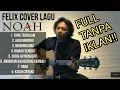 Download Lagu FELIX COVER - LAGU NOAH (FULL)