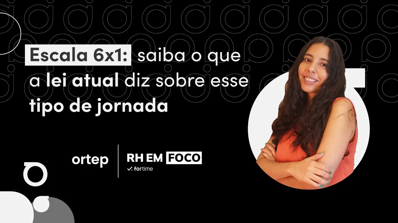 Escala 6x1: entenda o que a lei atual diz sobre essa escala de trabalho | RH em foco #84 - Vídeo do YouTube da Ortep