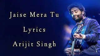 Jaise Mera Tu Lyrics | Arijit Singh | Priya Saraiya | Sachin-Jigar saif Ali Khan |Eleana D'cruz |