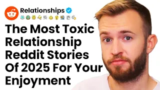 Craziest Toxic Relationship Drama Stories Of 2025 - Top Reddit Relationship Stories Of The Year