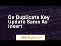 on duplicate key update same as insert
