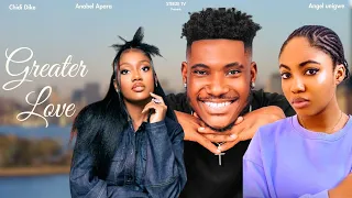GREATER LOVE | ANGEL UNIGWE | CHIDI DIKE | ANABEL APARA | DONALD IHEONUNEKWU | NOOLYWOOD MOVIES