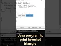 Java program to print inverted triangle Java program to print inverted triangle