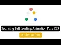 Bouncing Ball Loading Animation Pure CSS Animation Using