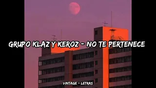 Download Grupo Klaz y Keroz - No te pertenece - Letra ✨🥀 MP3