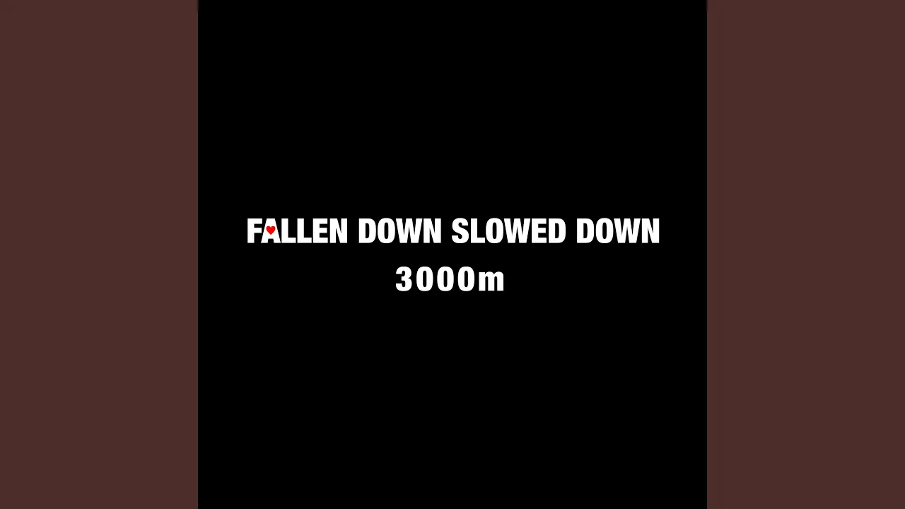 Fallen Down Slowed Down