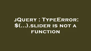 jQuery TypeError slider is not a function