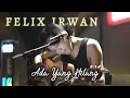 Lagu ADA YANG HILANG - FELIX IRWAN (Cover) - Tanpa iklan