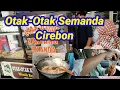 OTAK-OTAK SEMANDA CIREBON!! NGANTRI BANGET,ADA SANBEL RAHASIANYA,Indonesia Street Food