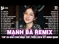 Download Lagu Mạnh Bà Remix | BXH Nhạc Trẻ Remix Hay Nhất | Top 15 Bản EDM TikTok Hot Trend 2025