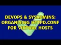 DevOps SysAdmins Organising httpd conf for Virtual Hosts 2 Solutions