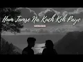 Download Lagu Hum Tumse Na Kuch Keh Paye (Slow + Reverb)