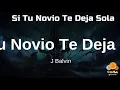 J Balvin, Bad Bunny - Si Tu Novio Te Deja Sola (Letra)