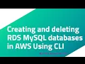 Creating and deleting RDS MySQL databases in AWS Using CLI
