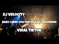 DJ BABY I MISS YOU TAPI BUKAN GIRLFRIEND VIRAL TIKTOK‼️DJ VELOCITY - Adit Sparky Official Nwrmxx