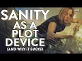 Sanity As A Plot Device And Why It Sucks