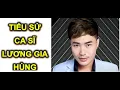 Download Lagu 💚Tiểu sử ca sĩ Lương Gia Hùng