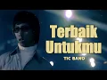 TIC BAND - TERBAIK UNTUKMU LIRIK - LIRIK VIDEO LAGU TERHITS