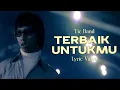 Lagu TIC BAND - TERBAIK UNTUKMU LIRIK - LIRIK VIDEO LAGU TERHITS