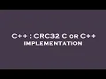 C CRC32 C or C implementation