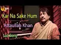 Download Lagu Kar Na Sake Hum | Audio-Visual | Superhit | Attaullah Khan Esakhelvi