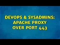 DevOps SysAdmins Apache proxy over port 443