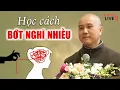 Download Lagu Làm sao để Tâm Bớt Suy Nghĩ Lung Tung, Bớt Nghĩ Nhiều - Thầy Thích Pháp Hòa